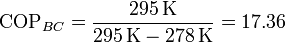 \mathrm{COP}_{BC} = \frac{295\,\mathrm{K}}{295\,\mathrm{K}-278\,\mathrm{K}} = 17.36