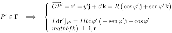 P^\prime\in\Gamma\quad\Longrightarrow\quad\left\{\begin{array}{l}\displaystyle\overrightarrow{OP}^\prime=\mathbf{r}^\prime=y^\prime\mathbf{j}+z^\prime\mathbf{k}=R\!\ \big(\cos\varphi^\prime\!\ \mathbf{j}+\mathrm{sen}\!\ \varphi^\prime\!\ \mathbf{k}\big)\\ \\ \displaystyle I\!\ \mathrm{d}\mathbf{r}^\prime\rfloor_{P^\prime}=IR\!\ \mathrm{d}\varphi^\prime\!\ \big(-\mathrm{sen}\!\ \varphi^\prime\!\ \mathbf{j}+ \cos\varphi^\prime\!\\mathbf{k}\big) \!\ \perp\!\ \mathbf{i}\mathrm{,}\!\ \mathbf{r}\end{array}\right.