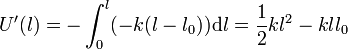 U'(l) = -\int_0^l (-k(l-l_0))\mathrm{d}l = \frac{1}{2}kl^2 - kll_0