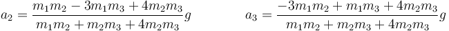 a_2=\frac{m_1 m_2 - 3 m_1 m_3 + 4 m_2 m_3}{m_1m_2+m_2m_3+4m_2m_3}g\qquad\qquad a_3=\frac{-3m_1 m_2 +  m_1 m_3 + 4 m_2 m_3}{m_1m_2+m_2m_3+4m_2m_3}g