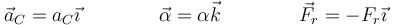 \vec{a}_C = a_C\vec{\imath}\qquad\qquad \vec{\alpha}=\alpha\vec{k}\qquad\qquad \vec{F}_r=-F_r\vec{\imath}
