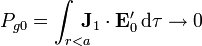 P_{g0} = \int_{r<a}\!\!\!\! \mathbf{J}_1\cdot \mathbf{E}'_0\,\mathrm{d}\tau\to 0