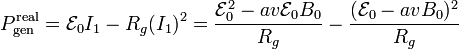 P_\mathrm{gen}^\mathrm{real}=\mathcal{E}_0I_1-R_g(I_1)^2=\frac{\mathcal{E}_0^2-av\mathcal{E}_0B_0}{R_g}-\frac{(\mathcal{E}_0-avB_0)^2}{R_g}