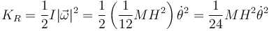 K_R = \frac{1}{2}I|\vec{\omega}|^2 = \frac{1}{2}\left(\frac{1}{12}MH^2\right)\dot{\theta}^2 = \frac{1}{24}MH^2\dot{\theta}^2