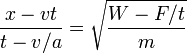 \frac{x-vt}{t-v/a} = \sqrt{\frac{W-F/t}{m}}