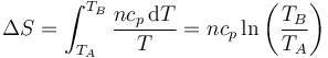 \Delta S = \int_{T_A}^{T_B}\frac{nc_p\,\mathrm{d}T}{T}=nc_p\ln\left(\frac{T_B}{T_A}\right)