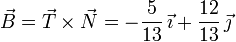 \vec{B}=\vec{T}\times\vec{N} = -\frac{5}{13}\,\vec{\imath}+\frac{12}{13}\,\vec{\jmath}