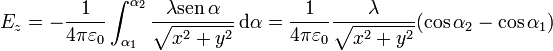 E_z= -\frac{1}{4\pi\varepsilon_0}
\int_{\alpha_1}^{\alpha_2}\frac{\lambda
\mathrm{sen}\,\alpha}
{\sqrt{x^2+y^2}}\,\mathrm{d}\alpha=
\frac{1}{4\pi\varepsilon_0} \frac{\lambda
}{\sqrt{x^2+y^2}}(\cos\alpha_2-\cos\alpha_1)
