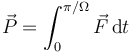 \vec{P}=\int_0^{\pi/\Omega} \vec{F}\,\mathrm{d}t