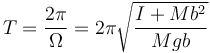 T = \frac{2\pi}{\Omega}=2\pi\sqrt{\frac{I+Mb^2}{Mgb}}