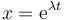 x = \mathrm{e}^{\lambda t}\,