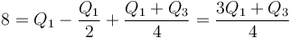 8 = Q_1-\frac{Q_1}{2}+\frac{Q_1+Q_3}{4}=\frac{3Q_1+Q_3}{4}