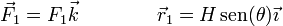 \vec{F}_1=F_1\vec{k}\qquad\qquad \vec{r}_1 = H\,\mathrm{sen}(\theta)\vec{\imath}