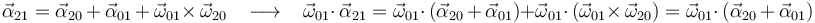 
\vec{\alpha}_{21}=\vec{\alpha}_{20}\,+\,\vec{\alpha}_{01}\,+\,\vec{\omega}_{01}\times\,\vec{\omega}_{20}\,\,\,\,\,\longrightarrow\,\,\,\,\,
\vec{\omega}_{01}\cdot\,\vec{\alpha}_{21}=\vec{\omega}_{01}\cdot\,(\vec{\alpha}_{20}\,+\,\vec{\alpha}_{01})+\vec{\omega}_{01}\cdot\,(\vec{\omega}_{01}\times\,\vec{\omega}_{20})=\vec{\omega}_{01}\cdot\,(\vec{\alpha}_{20}\,+\,\vec{\alpha}_{01})
