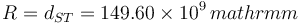 R=d_{ST}=149.60\times 10^9\,mathrm{m}