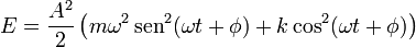 E=\frac{A^2}{2}\left(m\omega^2\,\mathrm{sen}^2(\omega t+\phi)+k\cos^2(\omega t +\phi)\right)