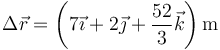 \Delta \vec{r}=\left(7\vec{\imath}+2\vec{\jmath}+\frac{52}{3}\vec{k}\right)\mathrm{m}