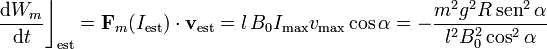 \frac{\mathrm{d}W_m}{\mathrm{d}t}\bigg\rfloor_\mathrm{est}=\mathbf{F}_m(I_\mathrm{est})\cdot\mathbf{v}_\mathrm{est}=l\!\ B_0I_\mathrm{max}v_\mathrm{max}\cos\alpha=-\frac{m^2g^2R\,\mathrm{sen}^2\,\alpha}{l^2B_0^2\cos^2\alpha}