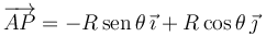 
\overrightarrow{AP} = -R\,\mathrm{sen}\,\theta\,\vec{\imath} + R\cos\theta\,\vec{\jmath}
