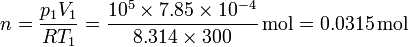 n = \frac{p_1 V_1}{R T_1} = \frac{10^5\times 7.85\times 10^{-4} }{8.314\times 300}\,\mathrm{mol} = 0.0315\,\mathrm{mol}