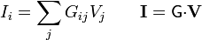 I_i = \sum_j G_{ij} V_j\qquad \mathbf{I}=\mathsf{G}{\cdot}\mathbf{V}