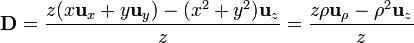 \mathbf{D}=\frac{z(x\mathbf{u}_{x}+y\mathbf{u}_{y})-(x^2+y^2)\mathbf{u}_{z}}{z}=
\frac{z\rho\mathbf{u}_{\rho}-\rho^2\mathbf{u}_{z}}{z}