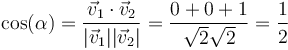 \cos(\alpha)=\frac{\vec{v}_1\cdot\vec{v}_2}{|\vec{v}_1||\vec{v}_2|}=\frac{0+0+1}{\sqrt{2}\sqrt{2}}=\frac{1}{2}