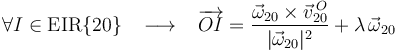 
\forall I\in\mathrm{EIR}\{20\}\,\,\,\,\,\longrightarrow\,\,\,\,\,
\overrightarrow{OI}=\frac{\vec{\omega}_{20}\times\vec{v}^{\, O}_{20}}{|\vec{\omega}_{20}|^2}+\lambda\,\vec{\omega}_{20}
