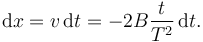 
\mathrm{d}x = v\,\mathrm{d}t = -2B\dfrac{t}{T^2}\,\mathrm{d}t.
