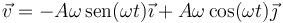 \vec{v}=-A\omega\,\mathrm{sen}(\omega t)\vec{\imath}+A\omega\cos(\omega t)\vec{\jmath}\,