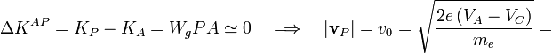 \Delta K^{AP}=K_P-K_A=W_g{PA}\simeq 0\quad\Longrightarrow\quad |\mathbf{v}_P|=v_0=\sqrt{\frac{2e\!\ (V_A-V_C)}{m_e}}=