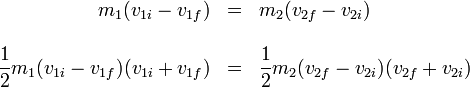 \begin{array}{rcl}m_1(v_{1i}-v_{1f})&= & m_2(v_{2f}-v_{2i}) \\
&& \\
\displaystyle \frac{1}{2}m_1(v_{1i}-v_{1f})(v_{1i}+v_{1f}) & = & \displaystyle \frac{1}{2}m_2(v_{2f}-v_{2i})(v_{2f}+v_{2i})
\end{array}