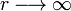 \ r\longrightarrow \infty