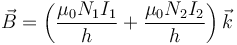 \vec{B} = \left(\frac{\mu_0 N_1I_1}{h} +\frac{\mu_0 N_2I_2}{h}\right)\vec{k}