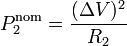 P_2^\mathrm{nom} = \frac{(\Delta V)^2}{R_2}\,