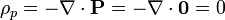 \rho_p = -\nabla\cdot\mathbf{P}=-\nabla\cdot\mathbf{0}=0