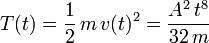 
T(t) = \dfrac{1}{2}\,m\,v(t)^2 = \dfrac{A^2\,t^8}{32\,m}
