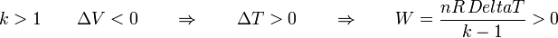 k > 1\qquad\Delta V < 0 \qquad\Rightarrow\qquad  \Delta T > 0 \qquad\Rightarrow\qquad W = \frac{nR\,Delta T}{k-1} > 0