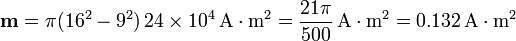 \mathbf{m}= \pi (16^2-9^2)\,24\times 10^4\,\mathrm{A}\cdot\mathrm{m}^2=\frac{21\pi}{500}\,\mathrm{A}\cdot\mathrm{m}^2=0.132\,\mathrm{A}\cdot\mathrm{m}^2