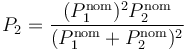 P_2 = \frac{(P_1^\mathrm{nom})^2P_2^\mathrm{nom}}{(P_1^\mathrm{nom}+P_2^\mathrm{nom})^2}