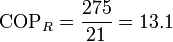 \mathrm{COP}_R = \frac{275}{21}=13.1