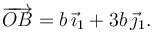 
\overrightarrow{OB} = b\,\vec{\imath}_1 + 3b\,\vec{\jmath}_1.
