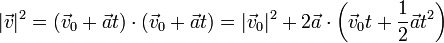 |\vec{v}|^2 = (\vec{v}_0+\vec{a}t)\cdot(\vec{v}_0+\vec{a}t) = |\vec{v}_0|^2+2\vec{a}\cdot\left(\vec{v}_0t+\frac{1}{2}\vec{a}t^2\right)