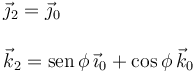 
\begin{array}{l}
\vec{\jmath}_2 = \vec{\jmath}_0\\
\\
\vec{k}_2 = \mathrm{sen}\,\phi\,\vec{\imath}_0 + \cos\phi\,\vec{k}_0\\
\end{array}
