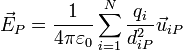 \vec{E}_P=\frac{1}{4\pi\varepsilon_0}\sum_{i=1}^N \frac{q_i}{d_{iP}^2}\vec{u}_{iP}