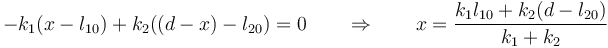 -k_1(x-l_{10})+k_2((d-x)-l_{20})=0\qquad \Rightarrow\qquad x = \frac{k_1l_{10}+k_2(d-l_{20})}{k_1+k_2}