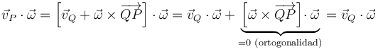 
\vec{v}_{P}\cdot\vec{\omega}=\left[\vec{v}_{Q}+\vec{\omega}\times\overrightarrow{QP}\right]\cdot\vec{\omega}=\vec{v}_{Q}\cdot\vec{\omega}+\underbrace{\left[\vec{\omega}\times\overrightarrow{QP}\right]\!\cdot\vec{\omega}}_{=0\,\,\mathrm{(ortogonalidad)}}=\vec{v}_{Q}\cdot\vec{\omega}
