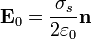 \mathbf{E}_0= \frac{\sigma_s}{2\varepsilon_0}\mathbf{n}