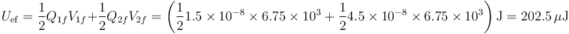 U_\mathrm{ef}=\frac{1}{2}Q_{1f}V_{1f}+\frac{1}{2}Q_{2f}V_{2f}=\left(\frac{1}{2}1.5\times 10^{-8}\times 6.75\times 10^3 + \frac{1}{2}4.5\times 10^{-8}\times 6.75\times 10^3\right)\mathrm{J}=202.5\,\mu\mathrm{J}