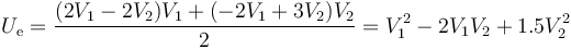 U_\mathrm{e}=\frac{(2V_1-2V_2)V_1+(-2V_1+3V_2)V_2}{2}=V_1^2-2V_1V_2+1.5V_2^2